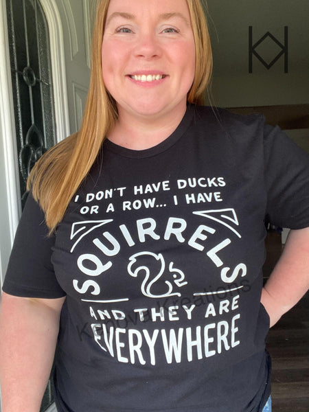 I Don't Have Ducks I Have Squirrels Tee