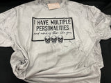 I Have Multiple Personalities Tee