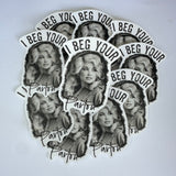 I Beg Your Parton Waterproof Sticker