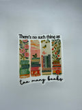 There’s No Such Thing As Too Many Books Waterproof Sticker