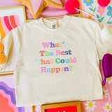What's The Best That Could Happen Comfort Colors Tee