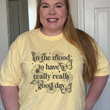 In The Mood To Have A Good Day Comfort Colors Tee