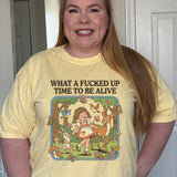 What A Fucked Up Time To Be Alive Comfort Colors Tee