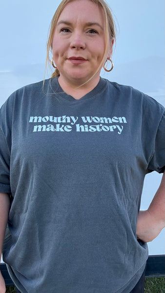 Mouthy Women Make History Tshirt