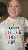 Slow Down You're Doing Fine Comfort Colors Tee