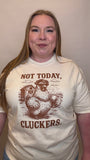 Not Today Cluckers Tshirt