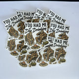 You Had me At Day Drinking Waterproof Sticker