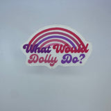 What Would Dolly Do? Waterproof Sticker