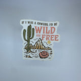 If I Was A Cowgirl I’d Be Wild And Free Waterproof Sticker