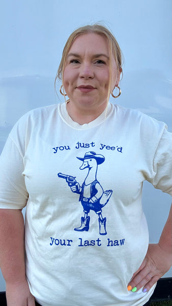 Yee’d Your Last Haw Tshirt