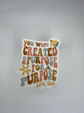 You Were Created On Purpose For A Purpose Waterproof Sticker