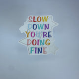 Slow Down You’re Doing Fine Waterproof Sticker