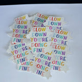 Slow Down You’re Doing Fine Waterproof Sticker