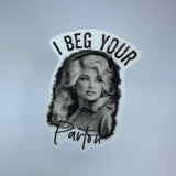 I Beg Your Parton Waterproof Sticker