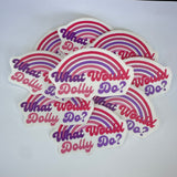 What Would Dolly Do? Waterproof Sticker